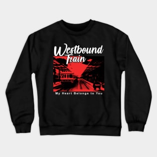 Westbound Train my heart belongs to you Crewneck Sweatshirt